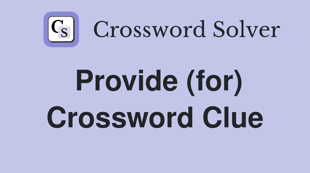 Provide (for) - Crossword Clue Answers - Crossword Solver